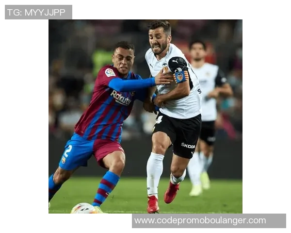 巴塞罗那与巴伦西亚激战正酣在线直播全程回顾与精彩瞬间分析